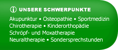 Unsere Schwerpunkte: Sportmedizin, Chirotherapie, Akupunktur, Kinderorthopdie, Schrpf- und Moxatherapie, Neuraltherapie, Sondersprechstunden