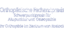 Orthopädische Facharztpraxis - Schwerpunktpraxis für Akupunktur und Osteopathie - Ihr Orthopäde im Zentrum von Rostock